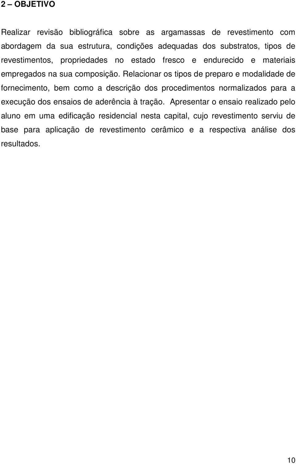 Relacionar os tipos de preparo e modalidade de fornecimento, bem como a descrição dos procedimentos normalizados para a execução dos ensaios de aderência