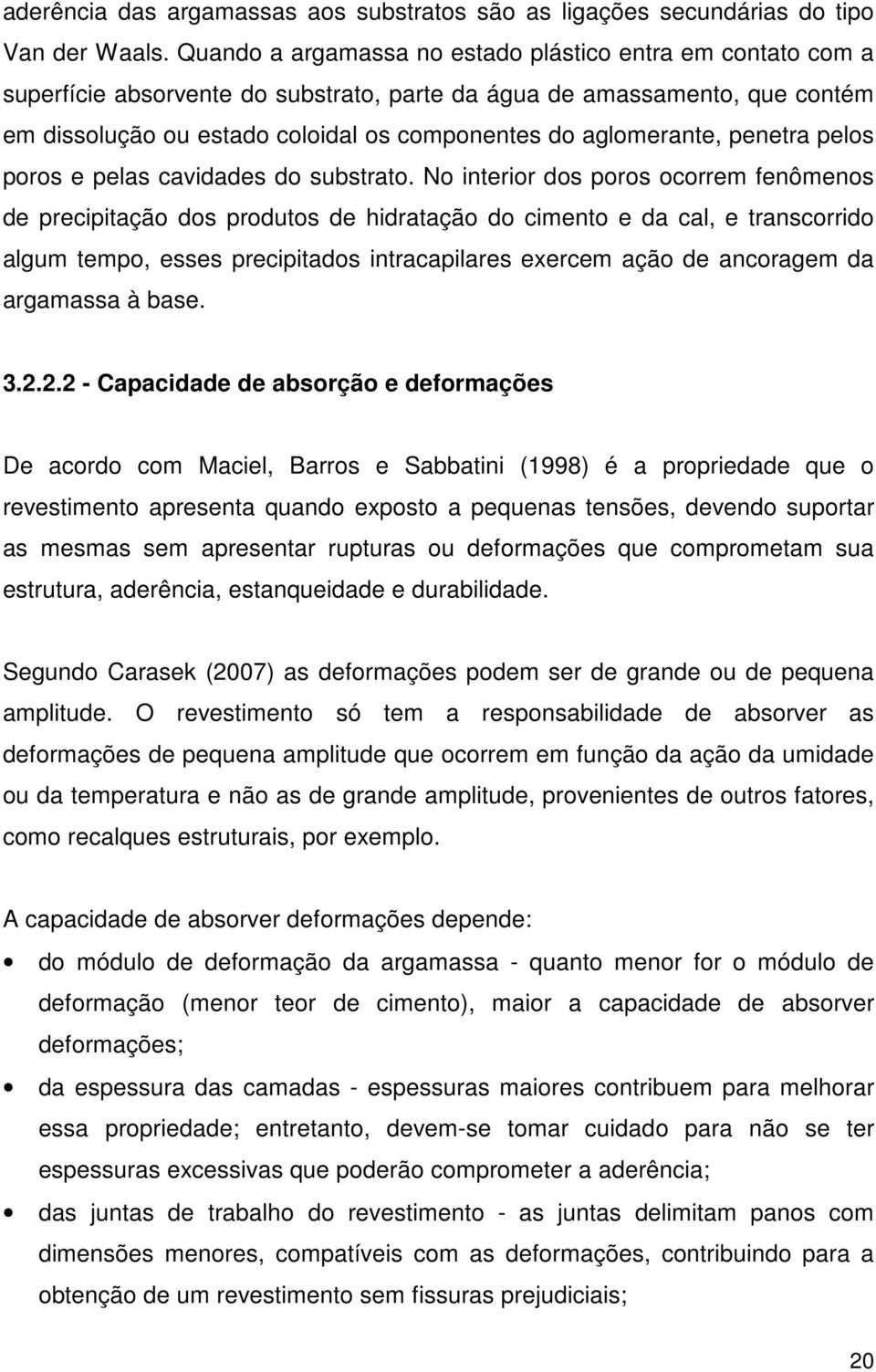 aglomerante, penetra pelos poros e pelas cavidades do substrato.