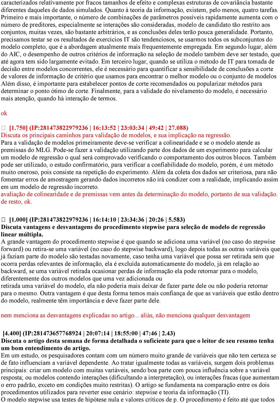 Primeiro e mais importante, o número de combinações de parâmetros possíveis rapidamente aumenta com o número de preditores, especialmente se interações são consideradas, modelo de candidato tão