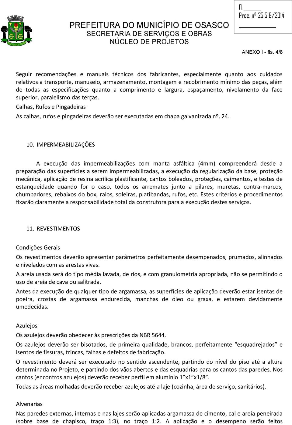 as especificações quanto a comprimento e largura, espaçamento, nivelamento da face superior, paralelismo das terças.