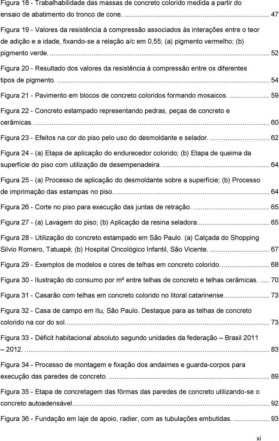 ... 52 Figura 20 - Resultado dos valores da resistência à compressão entre os diferentes tipos de pigmento.... 54 Figura 21 - Pavimento em blocos de concreto coloridos formando mosaicos.