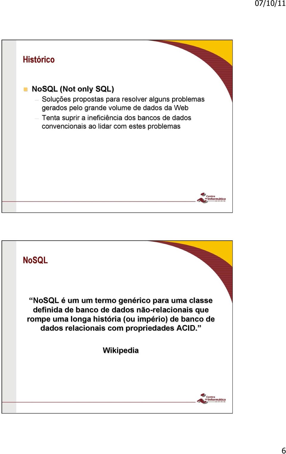 problemas NoSQL NoSQL é um um termo genérico para uma classe definida de banco de dados não-relacionais