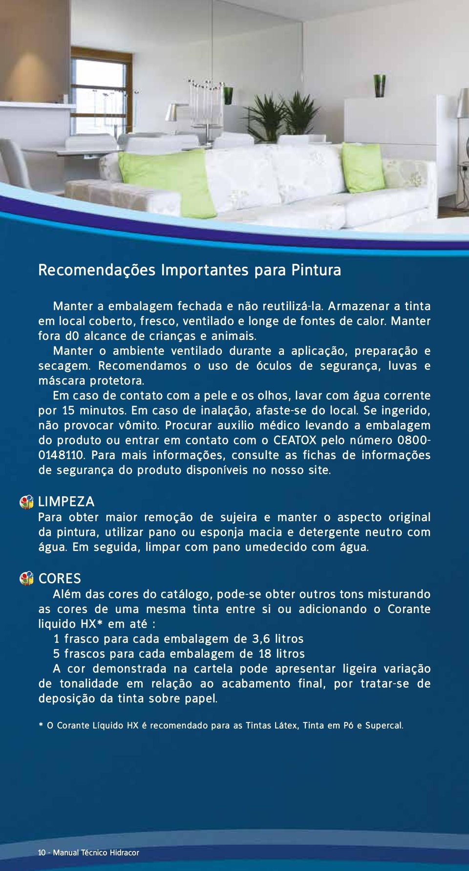 Em caso de contato com a pele e os olhos, lavar com água corrente por 15 minutos. Em caso de inalação, afaste-se do local. Se ingerido, não provocar vômito.