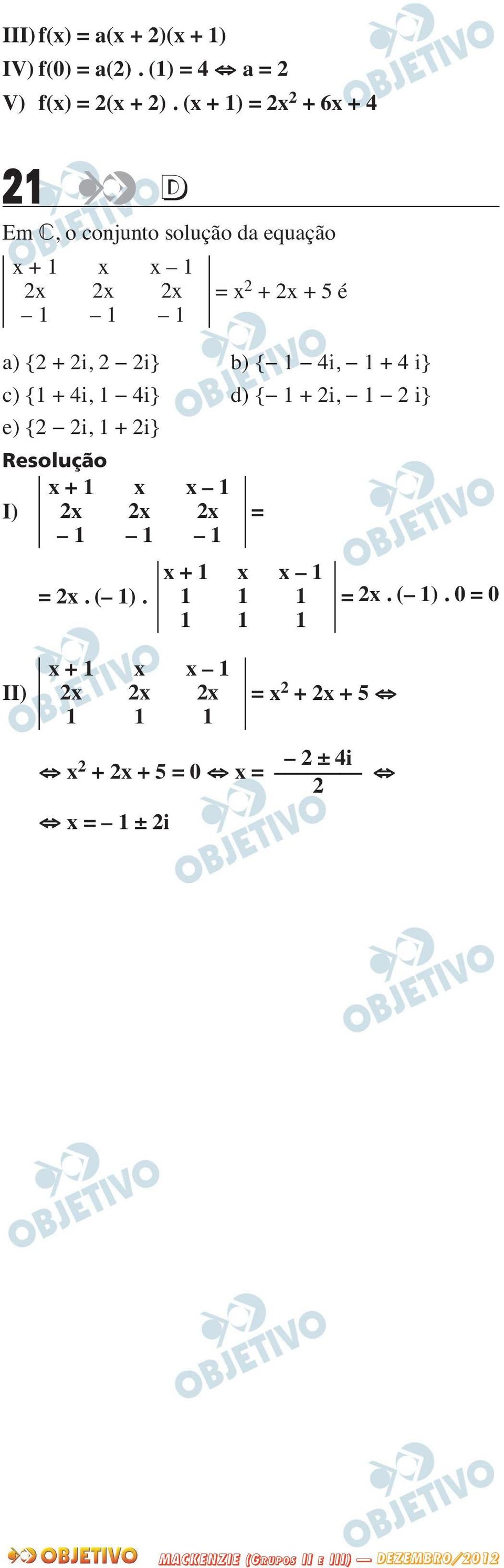 + 2i, 2 2i} b) { 1 4i, 1 + 4 i} c) {1 + 4i, 1 4i} d) { 1 + 2i, 1 2 i} e) {2 2i, 1 + 2i} x + 1 x x 1 I) 2x 2x 2x