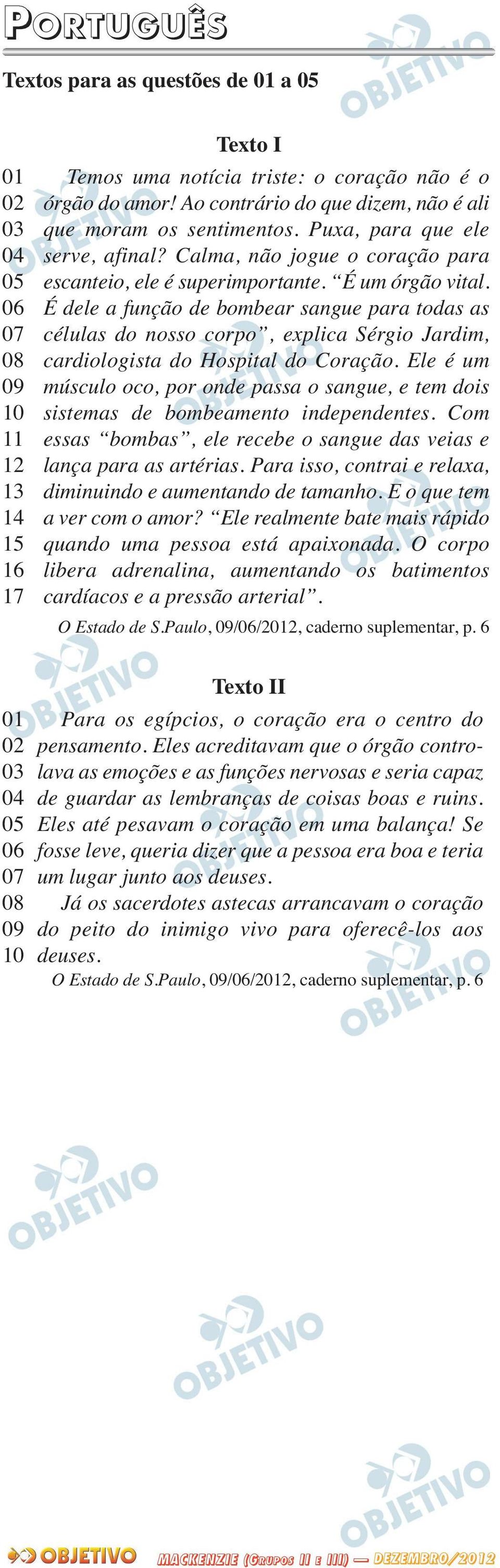 É dele a função de bombear sangue para todas as células do nosso corpo, explica Sérgio Jardim, cardiologista do Hospital do Coração.