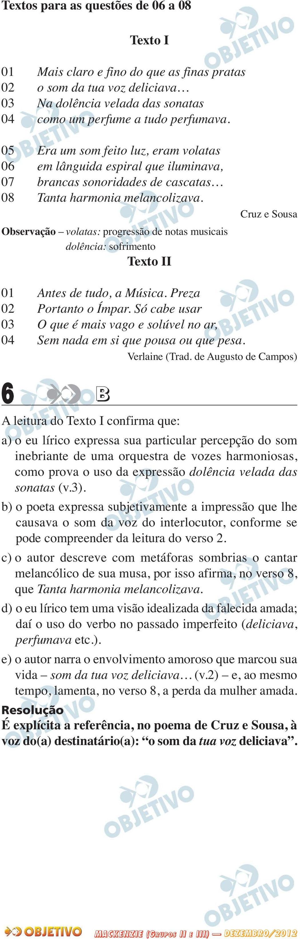 Observação volatas: progressão de notas musicais dolência: sofrimento Texto II Cruz e Sousa 01 Antes de tudo, a Música. Preza 02 Portanto o Ímpar.