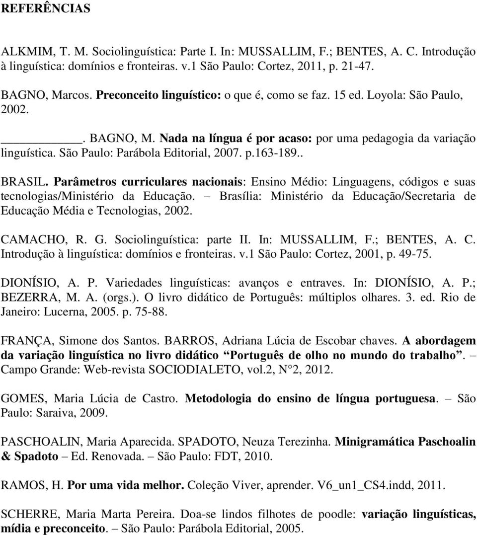 . BRASIL. Parâmetros curriculares nacionais: Ensino Médio: Linguagens, códigos e suas tecnologias/ministério da Educação.