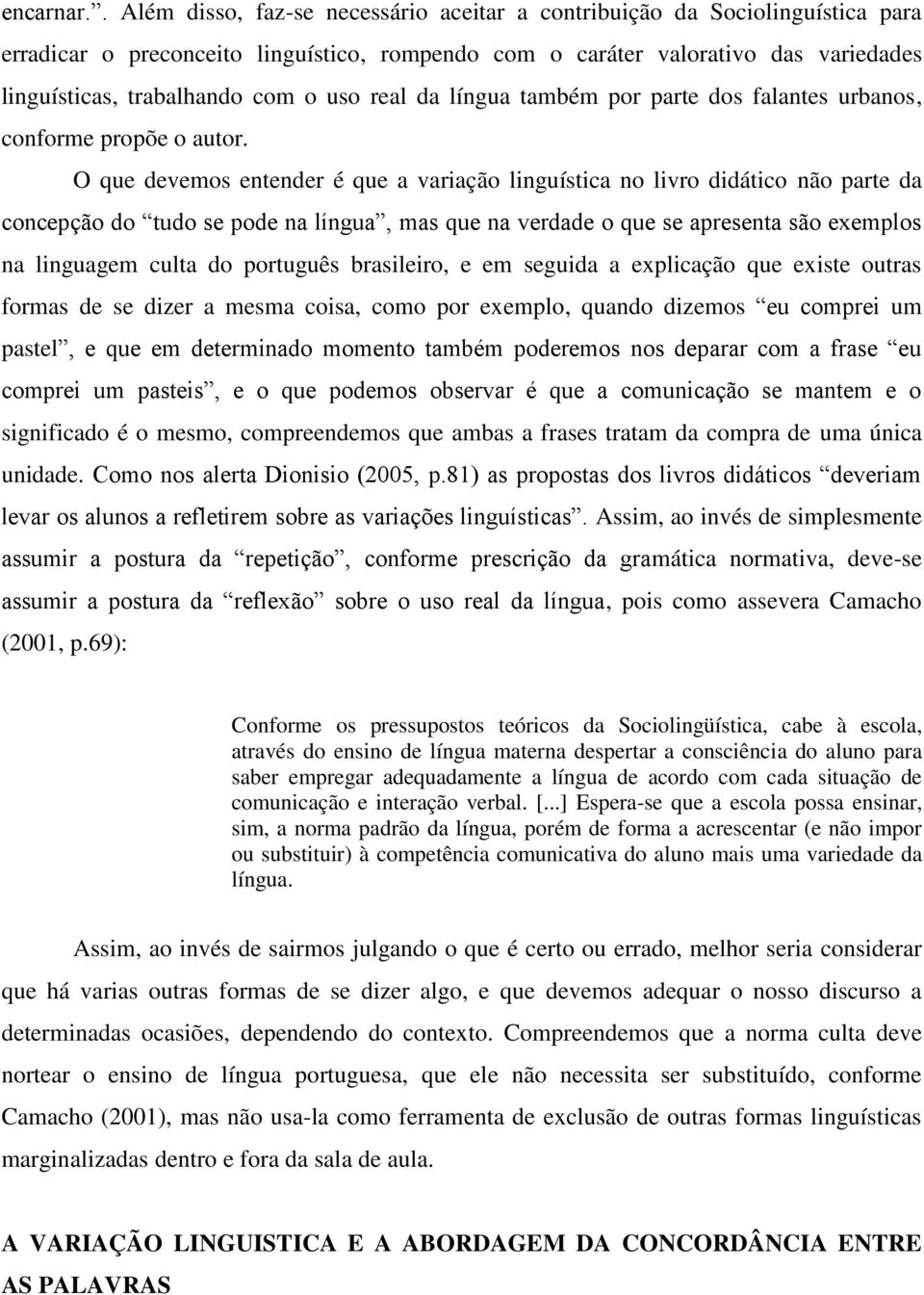 uso real da língua também por parte dos falantes urbanos, conforme propõe o autor.