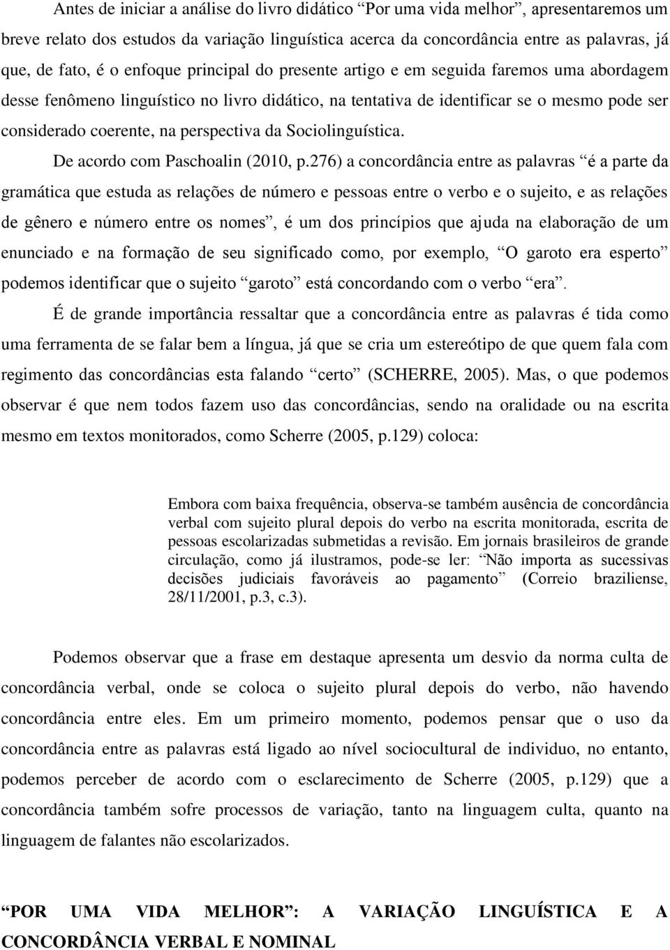 perspectiva da Sociolinguística. De acordo com Paschoalin (2010, p.