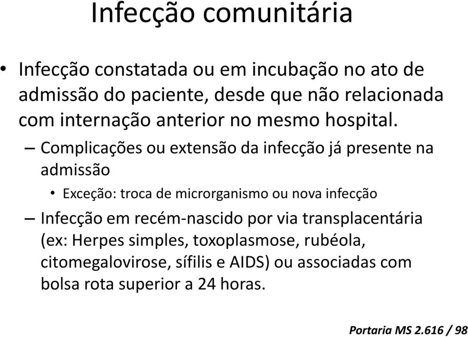 Complicações ou extensão da infecção já presente na admissão Exceção: troca de microrganismo ou nova infecção