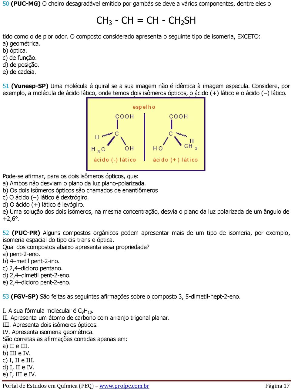 51 (Vunesp-SP) Uma molécula é quiral se a sua imagem não é idêntica à imagem especula.