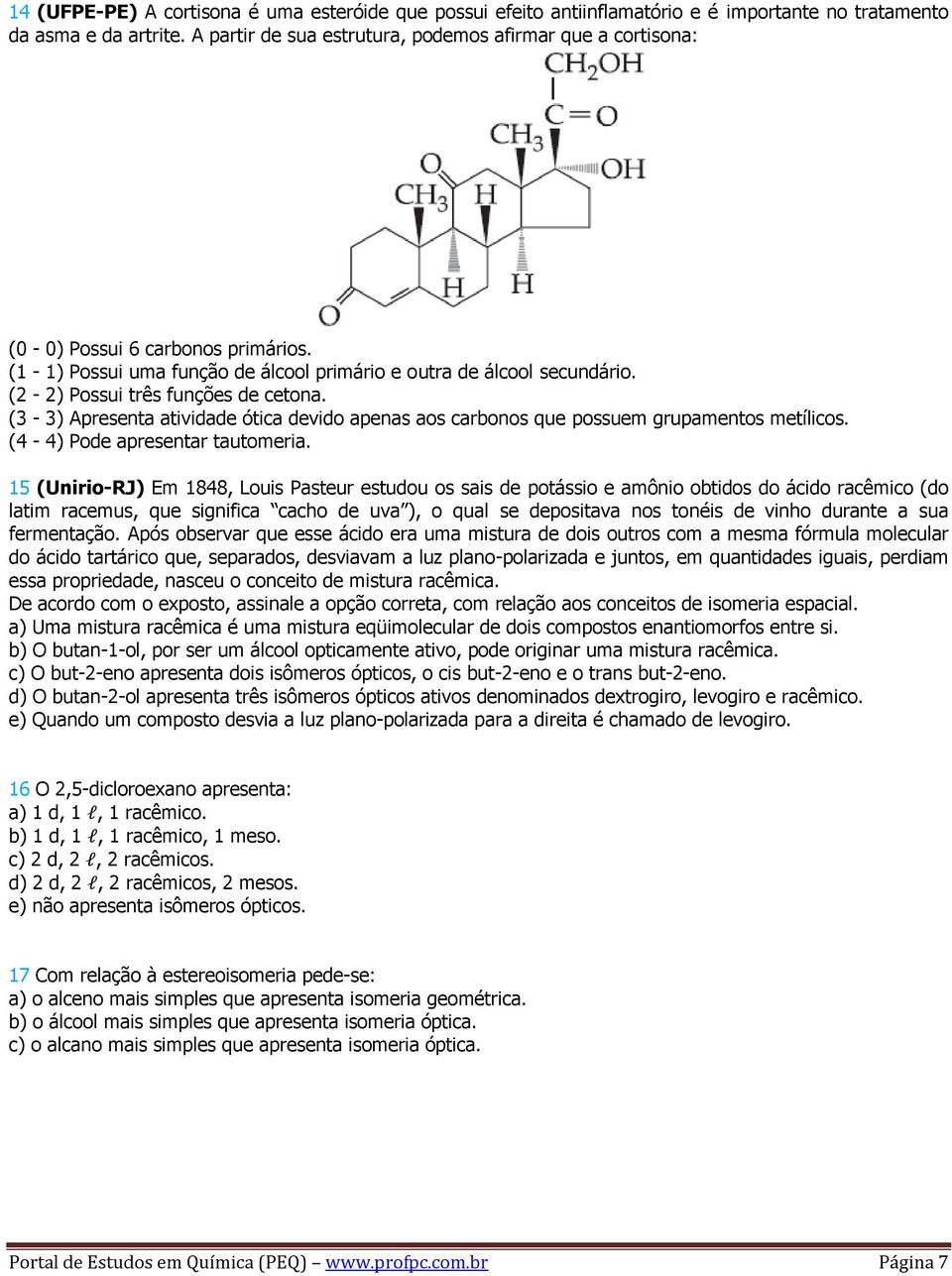 (2-2) Possui três funções de cetona. (3-3) Apresenta atividade ótica devido apenas aos carbonos que possuem grupamentos metílicos. (4-4) Pode apresentar tautomeria.