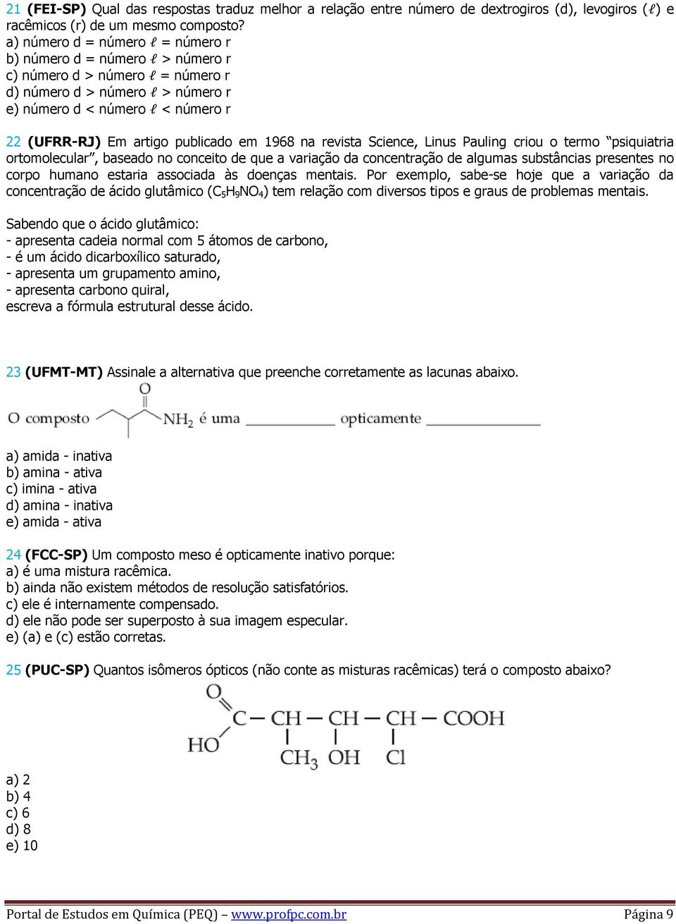 publicado em 1968 na revista Science, Linus Pauling criou o termo psiquiatria ortomolecular, baseado no conceito de que a variação da concentração de algumas substâncias presentes no corpo humano