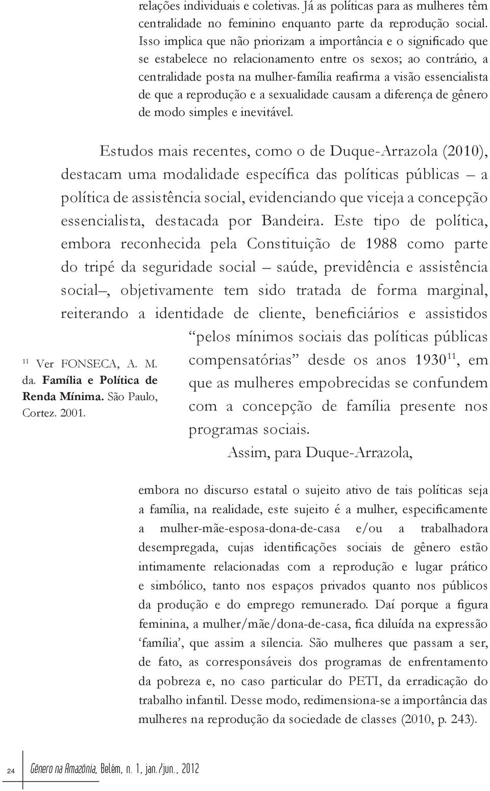 que a reprodução e a sexualidade causam a diferença de gênero de modo simples e inevitável.