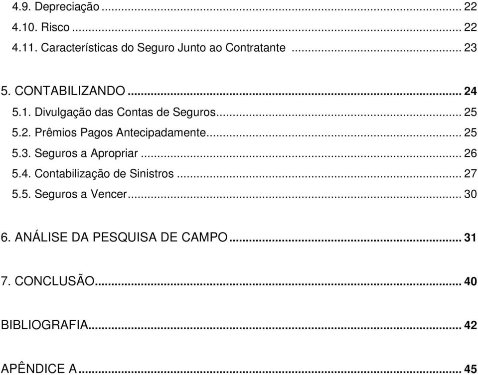 .. 25 5.3. Seguros a Apropriar... 26 5.4. Contabilização de Sinistros... 27 5.5. Seguros a Vencer.