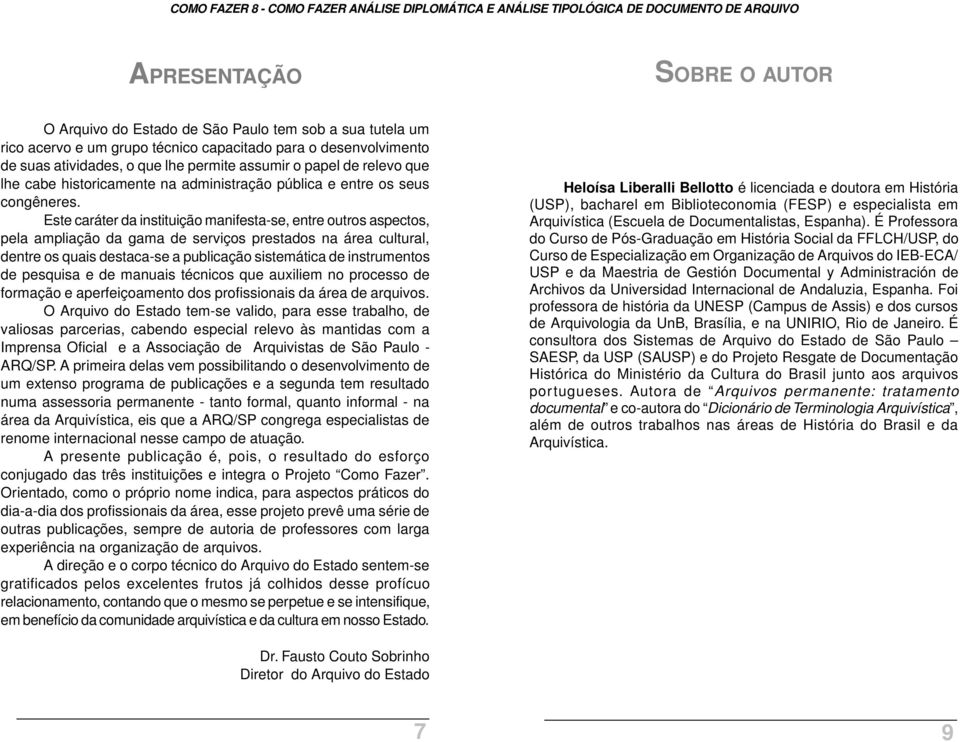 Este caráter da instituição manifesta-se, entre outros aspectos, pela ampliação da gama de serviços prestados na área cultural, dentre os quais destaca-se a publicação sistemática de instrumentos de