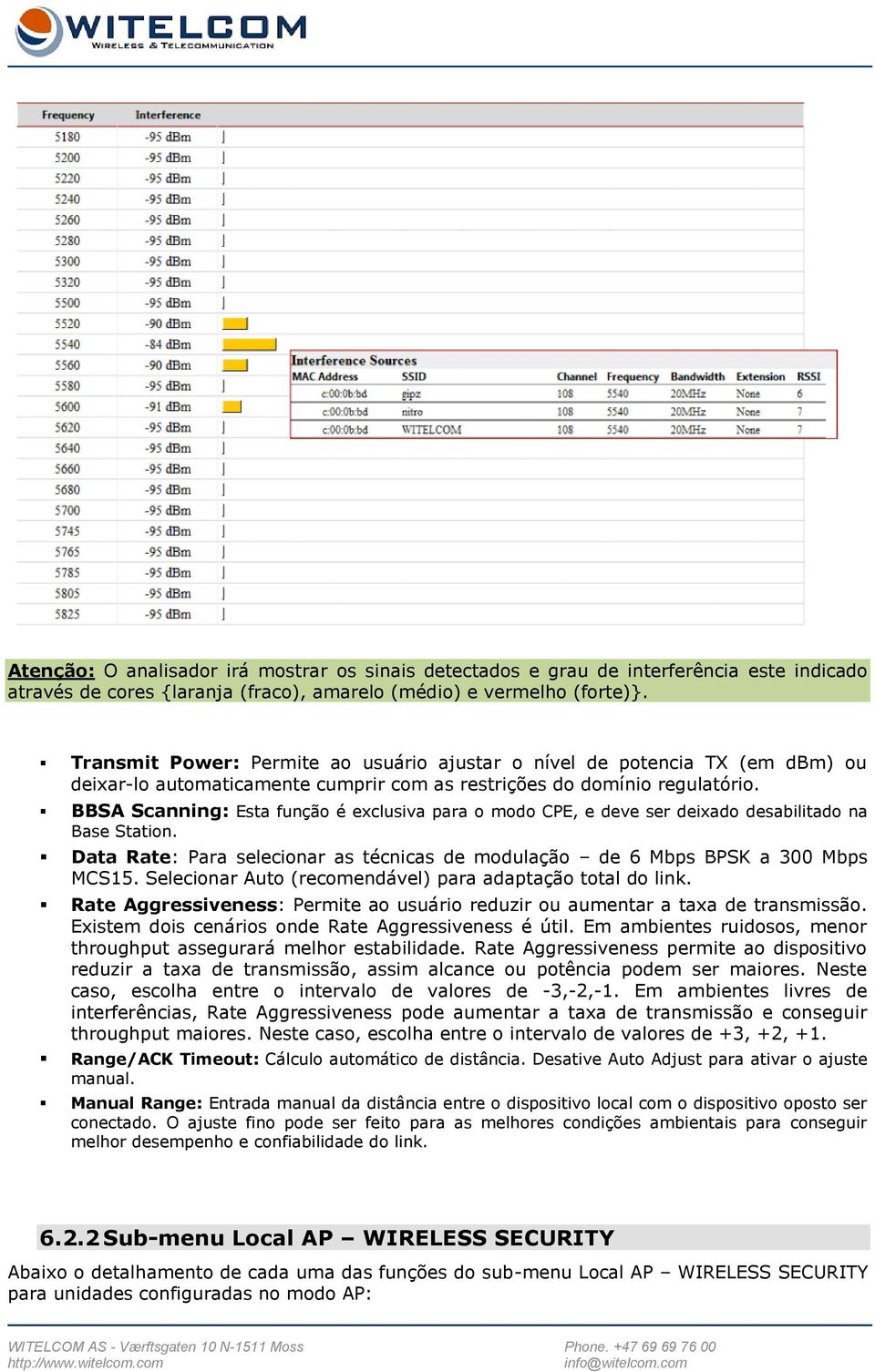 BBSA Scanning: Esta função é exclusiva para o modo CPE, e deve ser deixado desabilitado na Base Station. Data Rate: Para selecionar as técnicas de modulação de 6 Mbps BPSK a 300 Mbps MCS15.