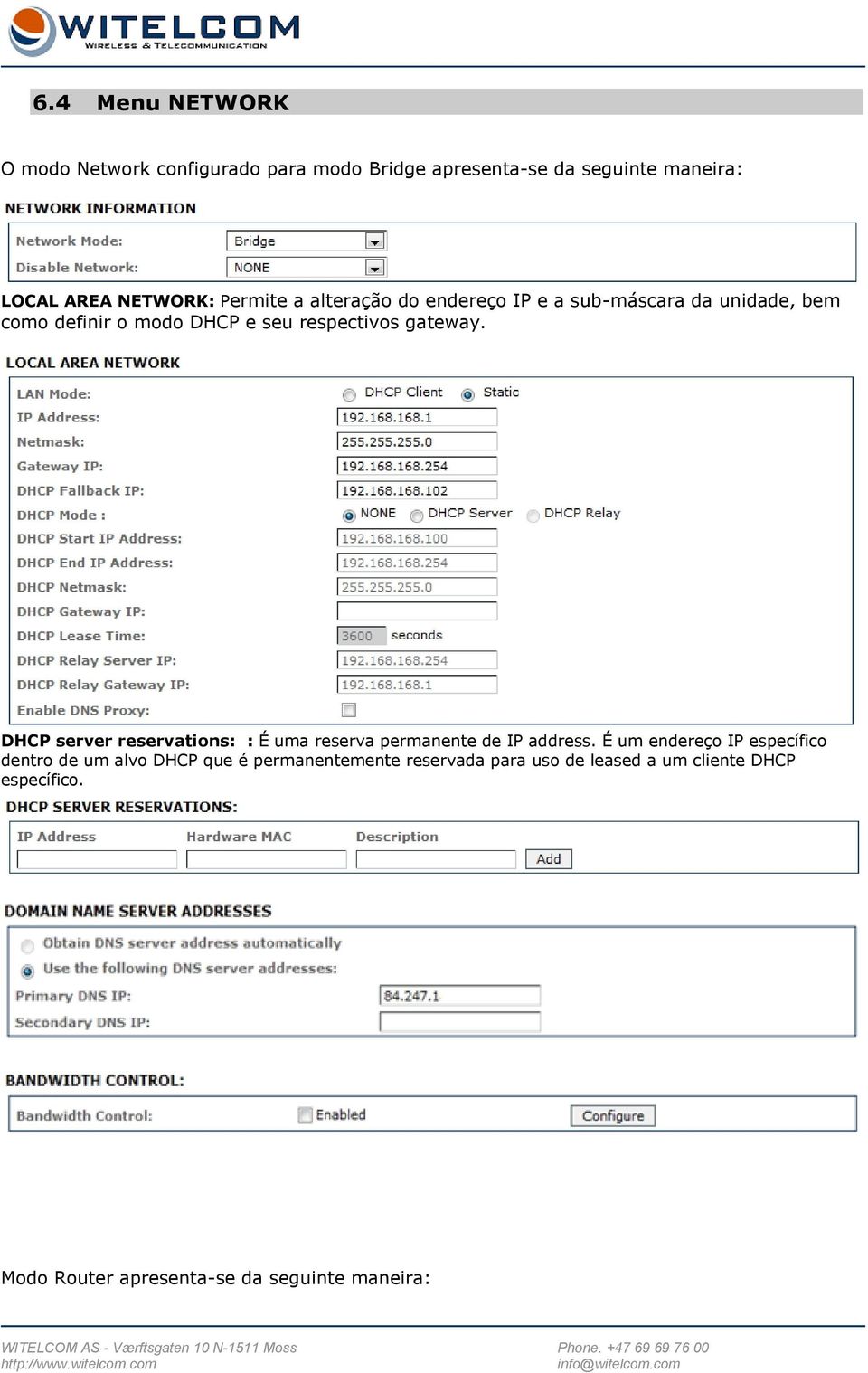 DHCP server reservations: : É uma reserva permanente de IP address.