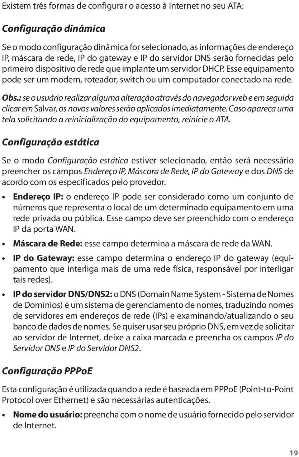 : se o usuário realizar alguma alteração através do navegador web e em seguida clicar em Salvar, os novos valores serão aplicados imediatamente.