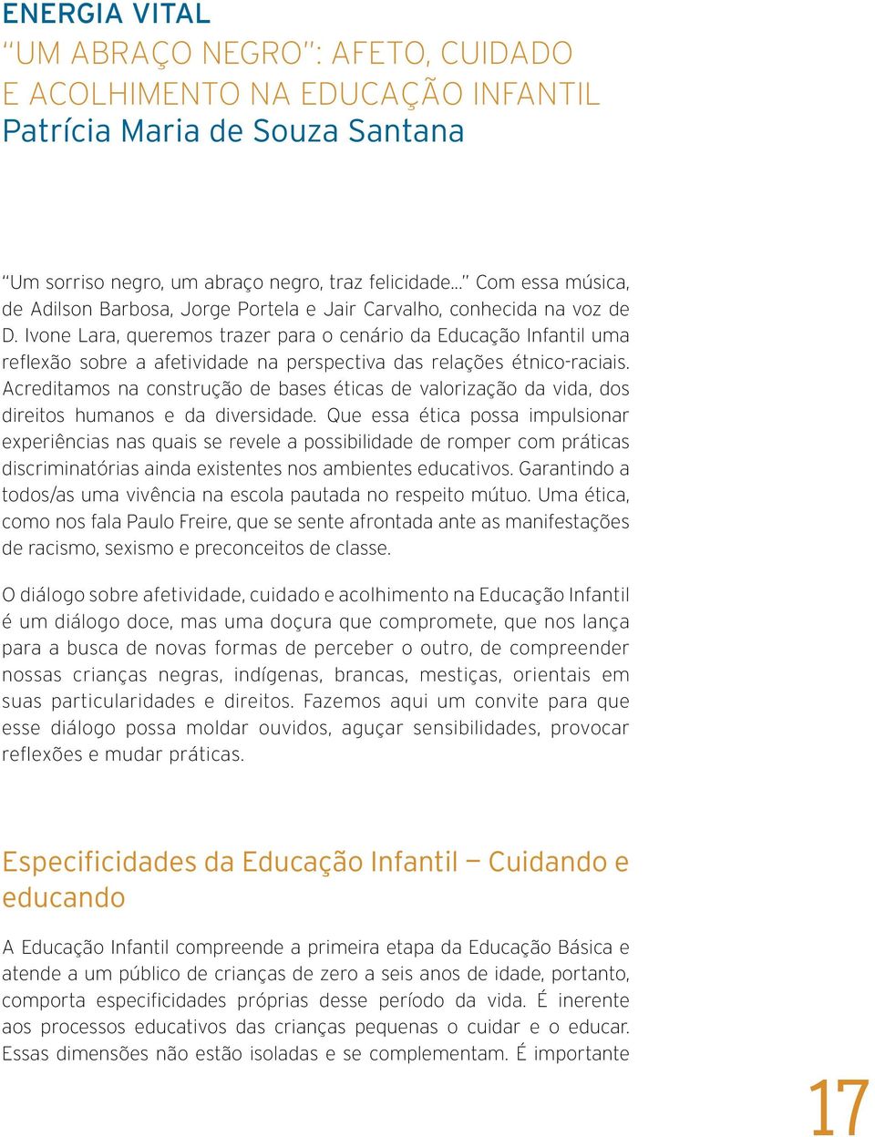 Ivone Lara, queremos trazer para o cenário da Educação Infantil uma reflexão sobre a afetividade na perspectiva das relações étnico-raciais.