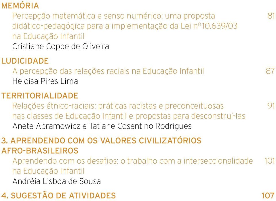 Relações étnico-raciais: práticas racistas e preconceituosas 91 nas classes de Educação Infantil e propostas para desconstruí-las Anete Abramowicz e Tatiane