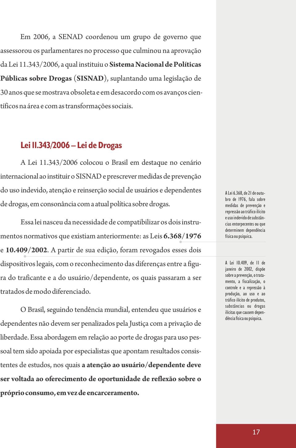 área e com as transformações sociais. Lei 11.343/2006 Lei de Drogas A Lei 11.