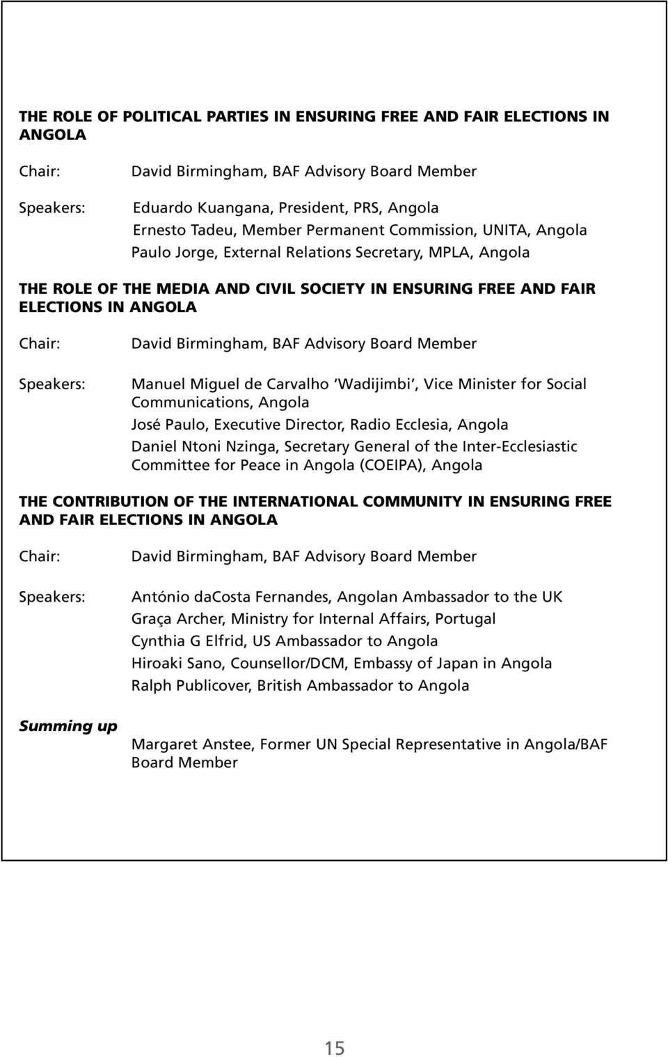 David Birmingham, BAF Advisory Board Member Manuel Miguel de Carvalho Wadijimbi, Vice Minister for Social Communications, Angola José Paulo, Executive Director, Radio Ecclesia, Angola Daniel Ntoni