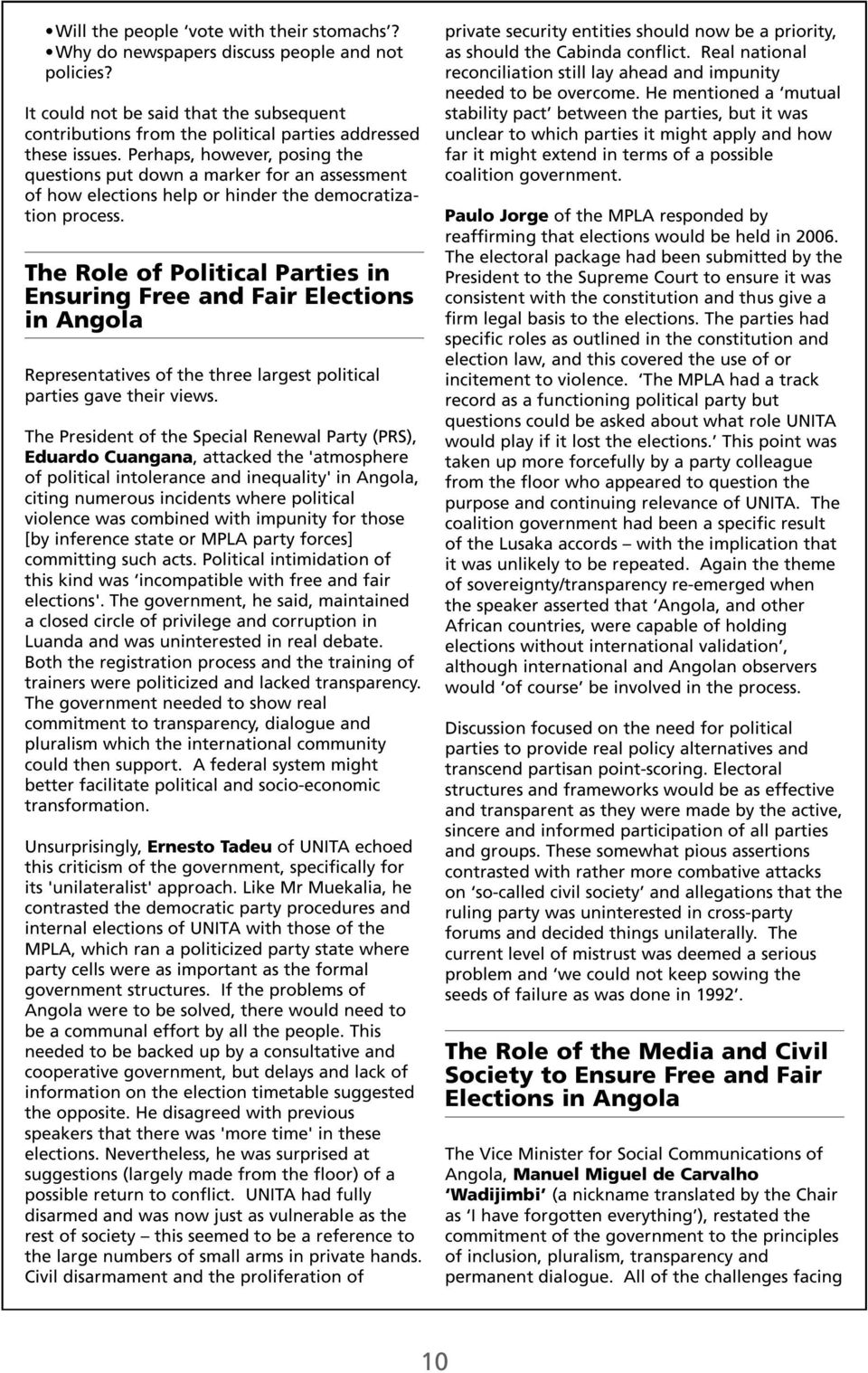 The Role of Political Parties in Ensuring Free and Fair Elections in Angola Representatives of the three largest political parties gave their views.