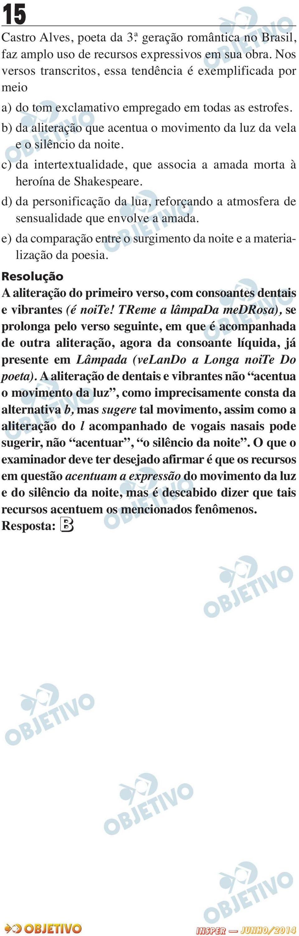 c) da intertextualidade, que associa a amada morta à heroína de Shakespeare. d) da personificação da lua, reforçando a atmosfera de sensualidade que envolve a amada.