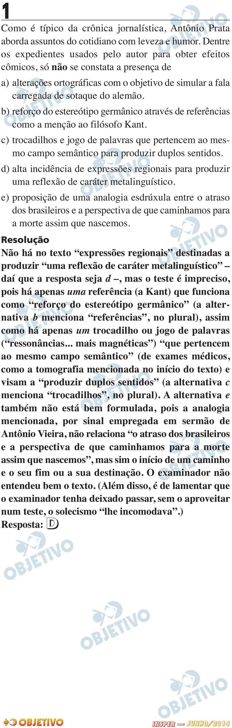 b) reforço do estereótipo germânico através de referências como a menção ao filósofo Kant. c) trocadilhos e jogo de palavras que pertencem ao mes - mo campo semântico para produzir duplos sentidos.