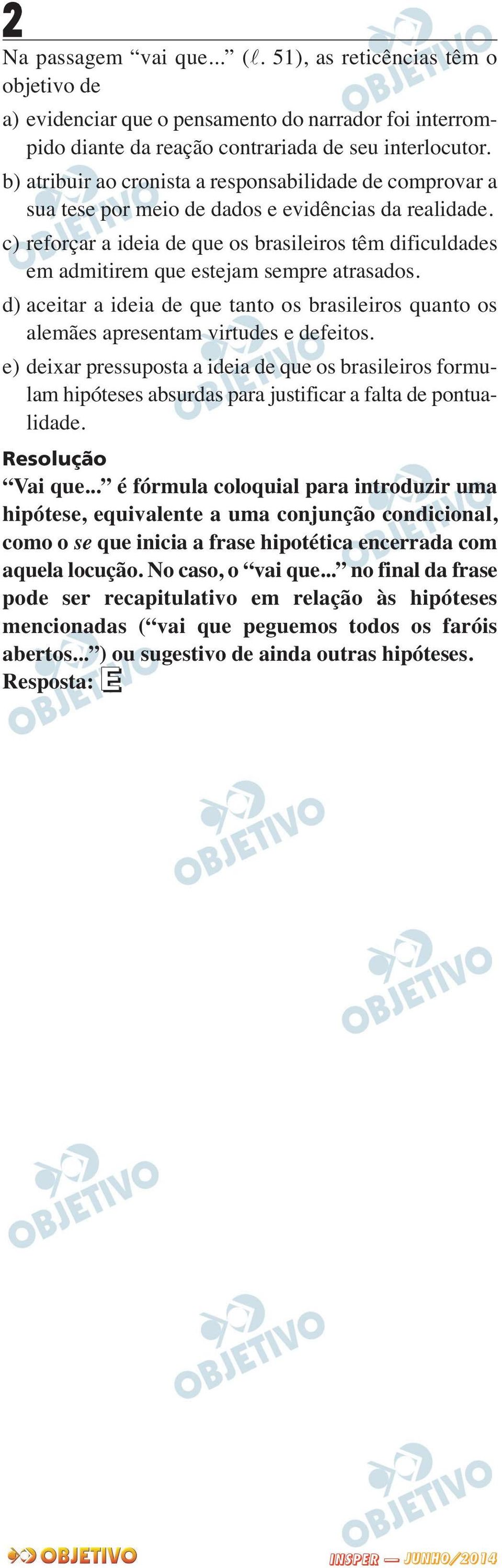 c) reforçar a ideia de que os brasileiros têm dificuldades em admitirem que estejam sempre atrasados. d) aceitar a ideia de que tanto os brasileiros quanto os alemães apresentam virtudes e defeitos.