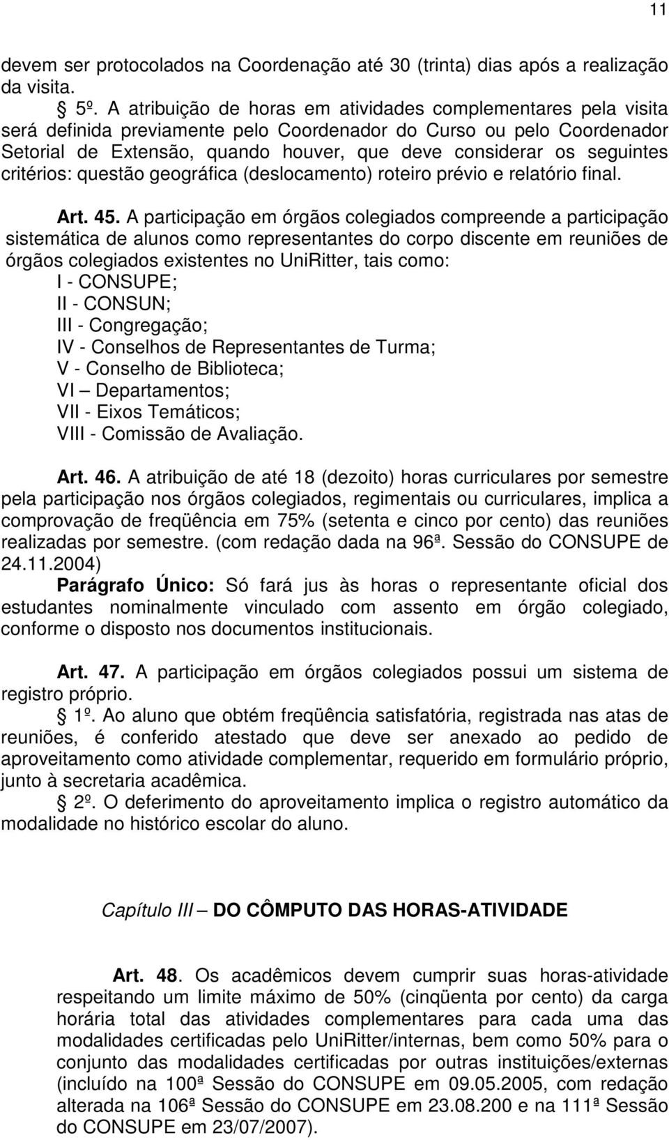 seguintes critérios: questão geográfica (deslocamento) roteiro prévio e relatório final. Art. 45.