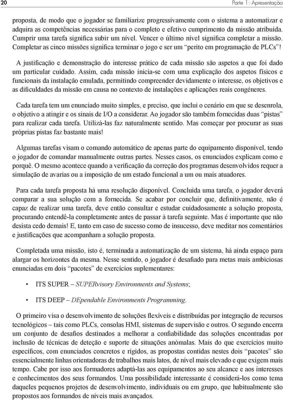 Completar as cinco missões significa terminar o jogo e ser um perito em programação de PLCs!