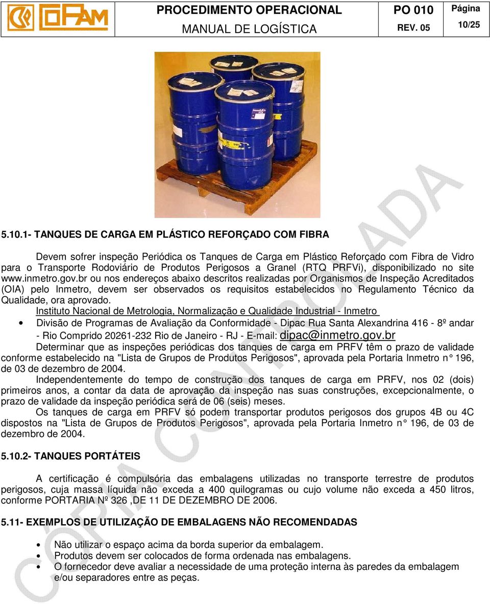 br ou nos endereços abaixo descritos realizadas por Organismos de Inspeção Acreditados (OIA) pelo Inmetro, devem ser observados os requisitos estabelecidos no Regulamento Técnico da Qualidade, ora