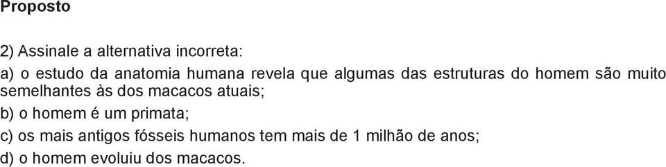 às dos macacos atuais; b) o homem é um primata; c) os mais antigos