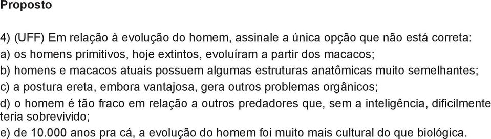 a postura ereta, embora vantajosa, gera outros problemas orgânicos; d) o homem é tão fraco em relação a outros predadores que,