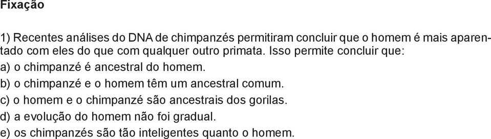 Isso permite concluir que: a) o chimpanzé é ancestral do homem.