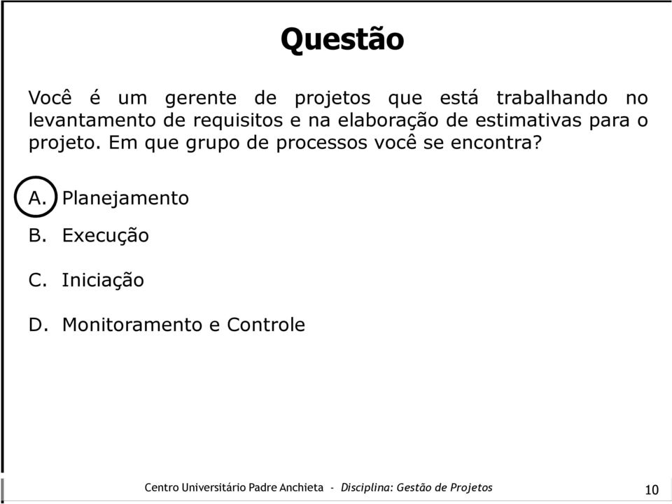 o projeto. Em que grupo de processos você se encontra? A.