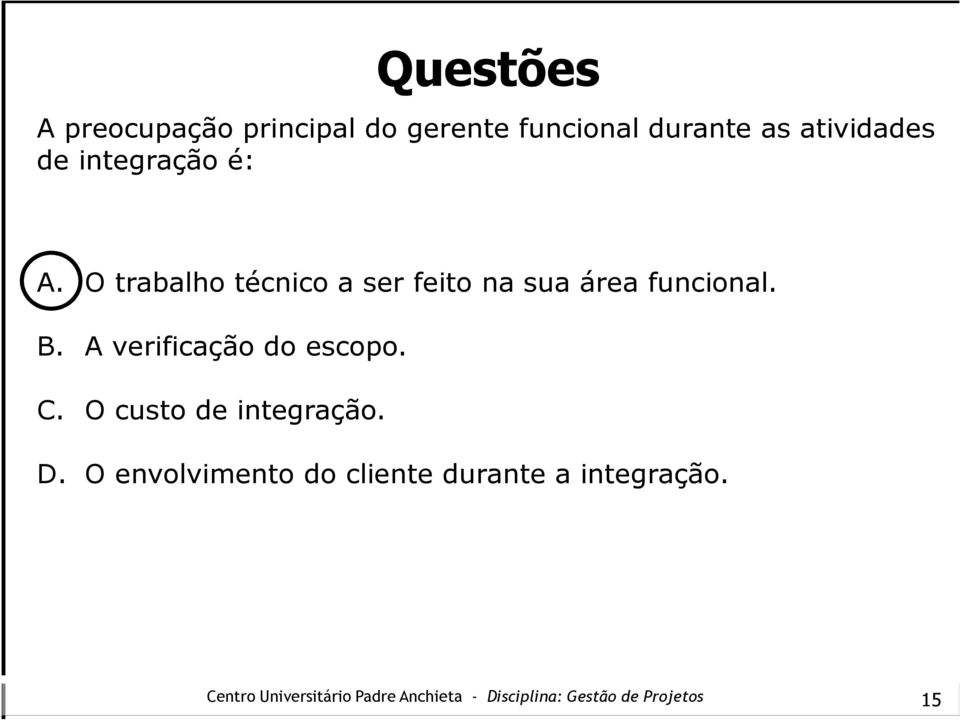 O trabalho técnico a ser feito na sua área funcional. B.