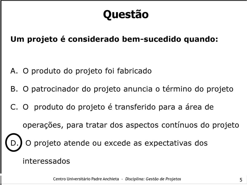 O patrocinador do projeto anuncia o término do projeto C.