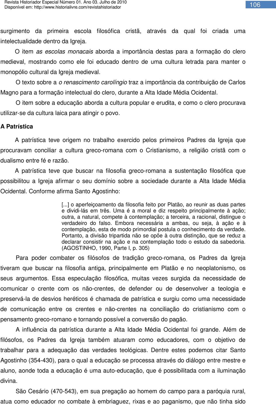 medieval. O texto sobre a o renascimento carolíngio traz a importância da contribuição de Carlos Magno para a formação intelectual do clero, durante a Alta Idade Média Ocidental.