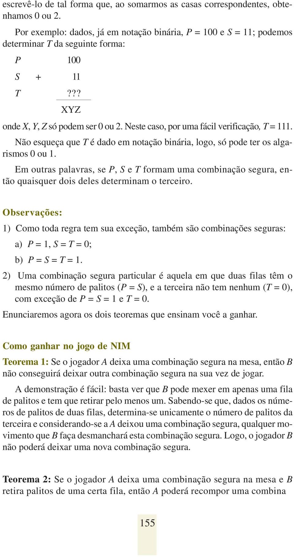 Neste caso, por uma fácil verificação, T = 111. Não esqueça que T é dado em notação binária, logo, só pode ter os algarismos 0 ou 1.