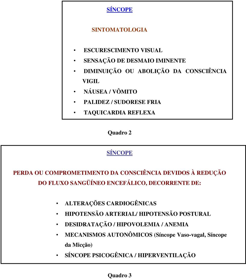 DO FLUXO SANGÜÍNEO ENCEFÁLICO, DECORRENTE DE: ALTERAÇÕES CARDIOGÊNICAS HIPOTENSÃO ARTERIAL/ HIPOTENSÃO POSTURAL DESIDRATAÇÃO /