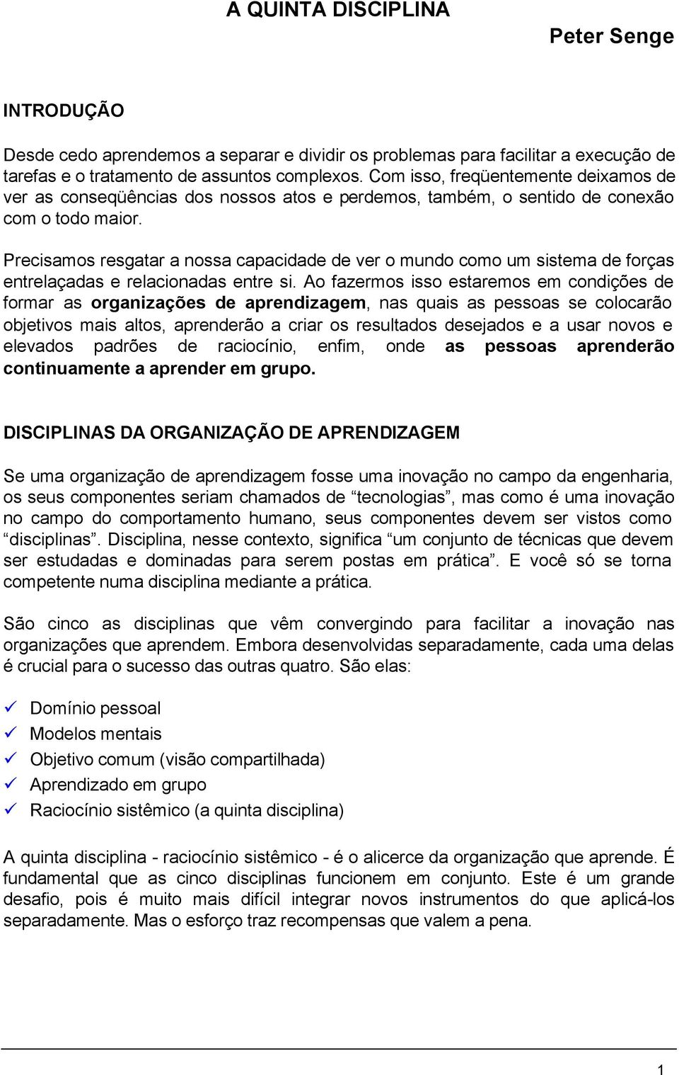 Precisamos resgatar a nossa capacidade de ver o mundo como um sistema de forças entrelaçadas e relacionadas entre si.