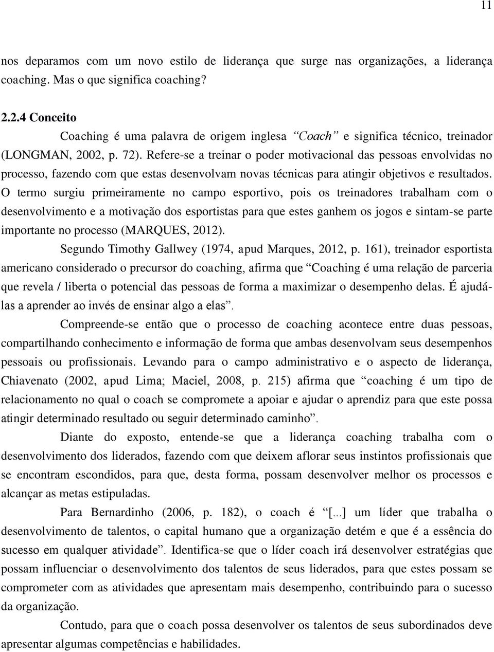 Refere-se a treinar o poder motivacional das pessoas envolvidas no processo, fazendo com que estas desenvolvam novas técnicas para atingir objetivos e resultados.