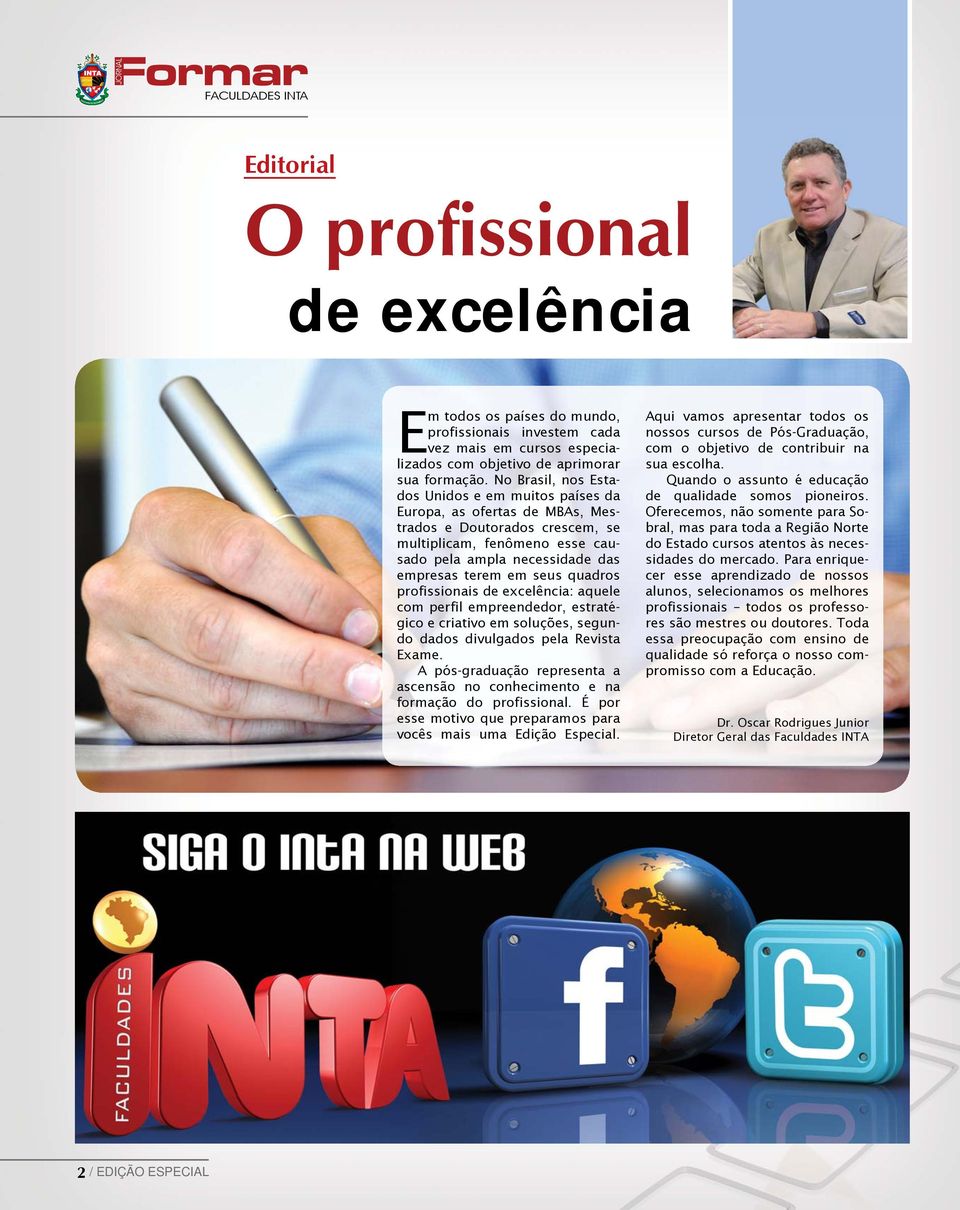 quadros profissionais de excelência: aquele com perfil empreendedor, estratégico e criativo em soluções, segundo dados divulgados pela Revista Exame.