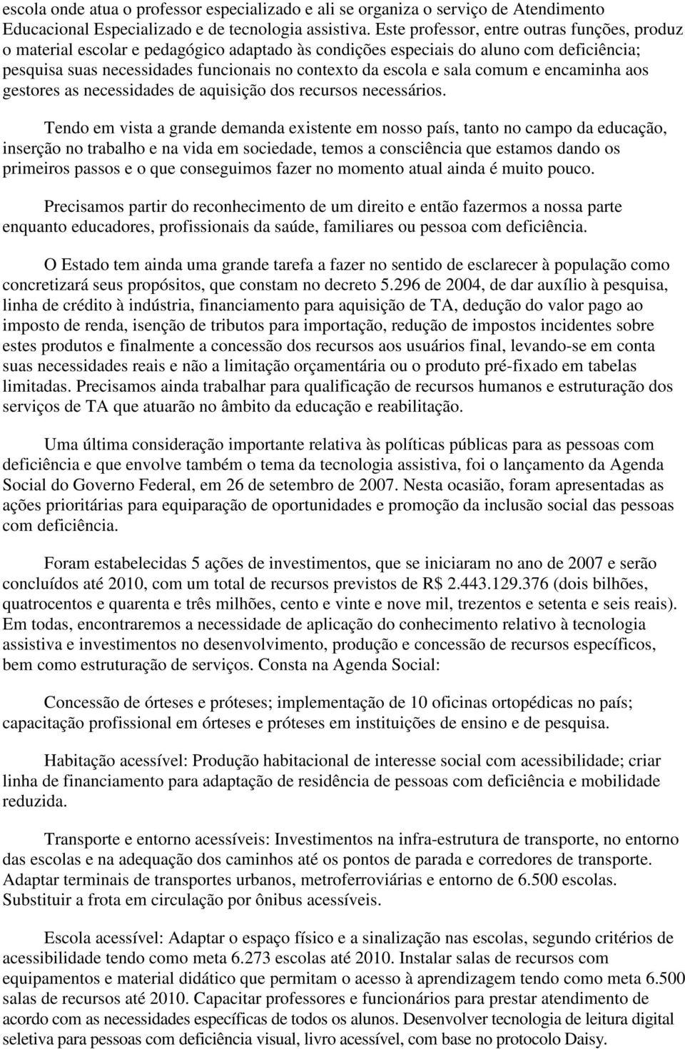 sala comum e encaminha aos gestores as necessidades de aquisição dos recursos necessários.