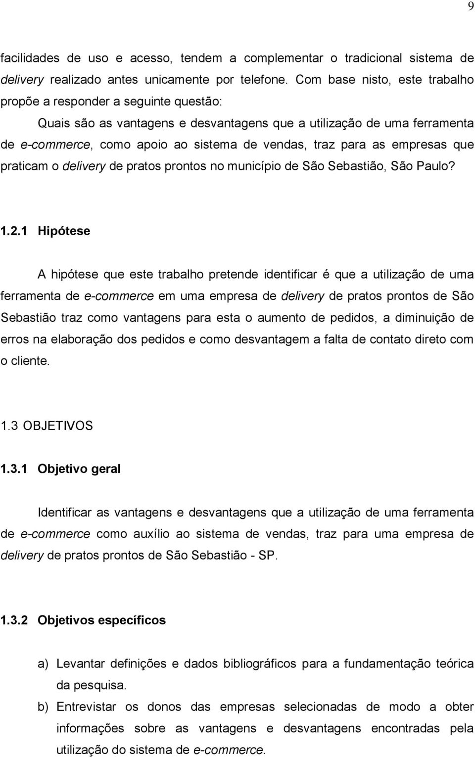 as empresas que praticam o delivery de pratos prontos no município de São Sebastião, São Paulo? 1.2.