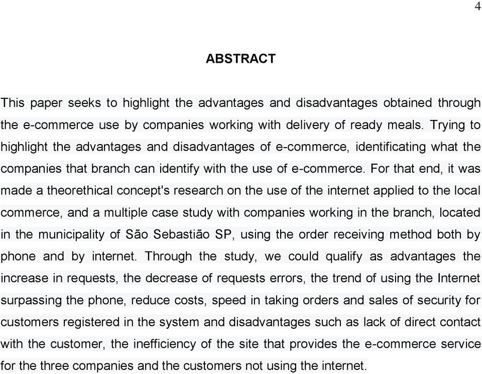 For that end, it was made a theorethical concept's research on the use of the internet applied to the local commerce, and a multiple case study with companies working in the branch, located in the