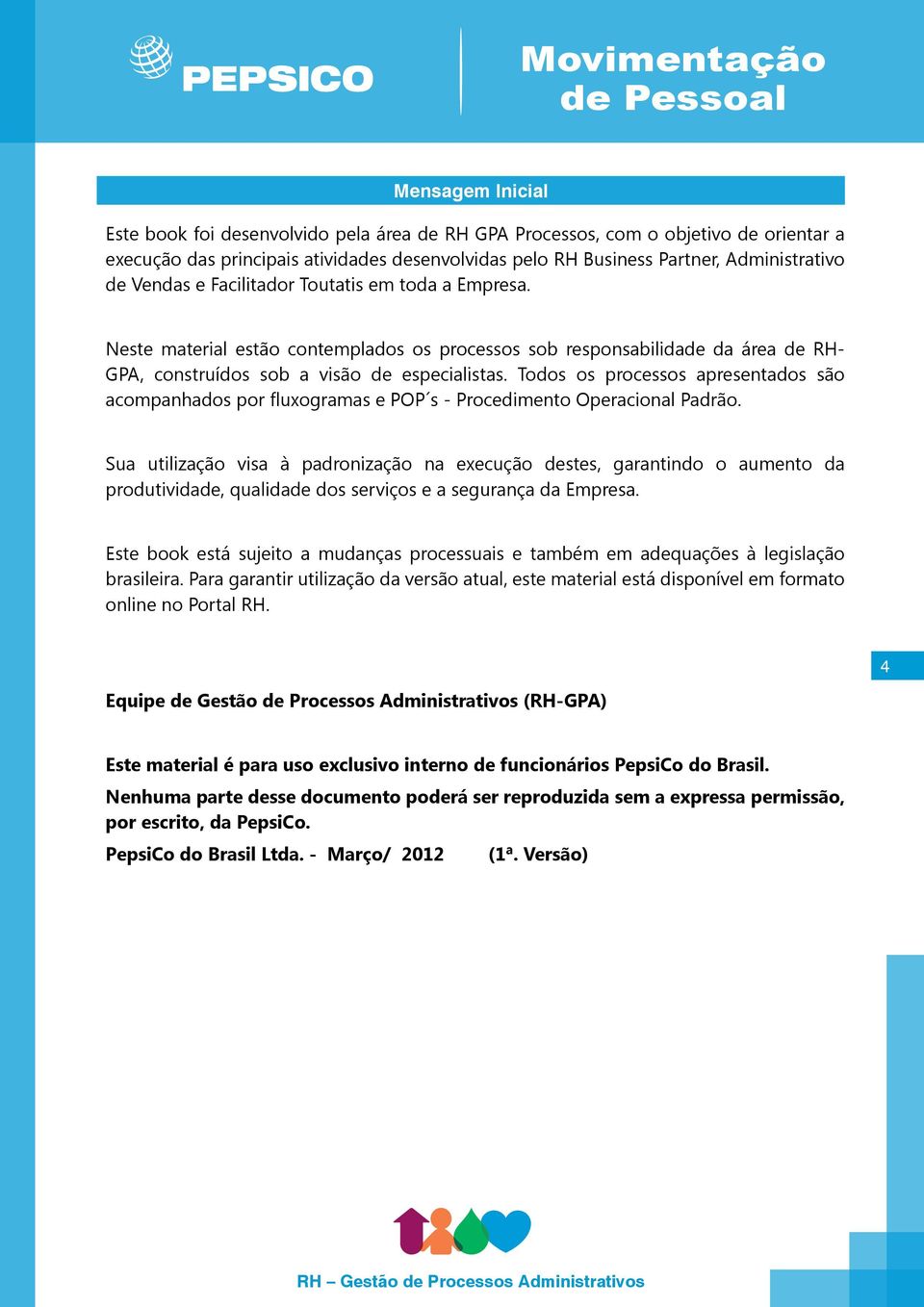 Todos os processos apresentados são acompanhados por fluxogramas e POP s - Procedimento Operacional Padrão.